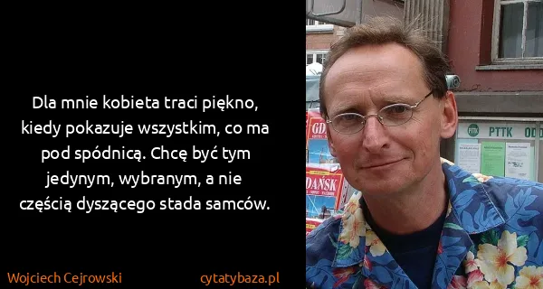 Wojciech Cejrowski: Dla mnie kobieta traci piękno, kiedy pokazuje wszystkim,...