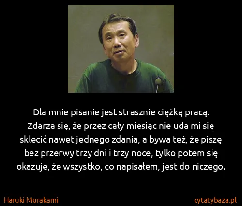 Haruki Murakami: Dla mnie pisanie jest strasznie ciężką pracą. Zdarza...