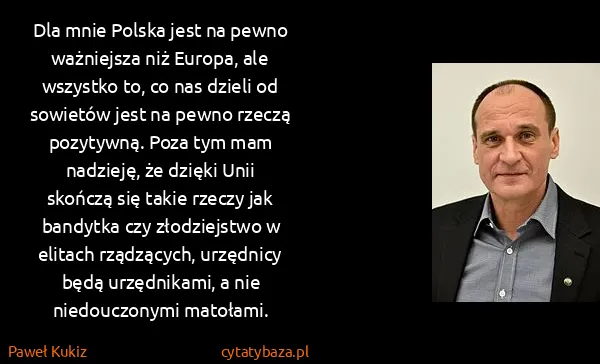 Paweł Kukiz: Dla mnie Polska jest na pewno ważniejsza niż Europa, ale...