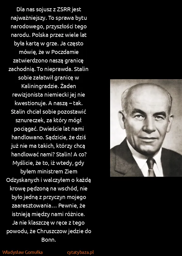 Władysław Gomułka: Dla nas sojusz z ZSRR jest najważniejszy. To sprawa bytu...