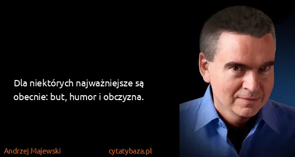 Andrzej Majewski: Dla niektórych najważniejsze są obecnie: but, humor i...