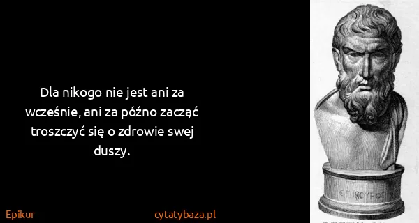 Epikur: Dla nikogo nie jest ani za wcześnie, ani za późno zacząć...