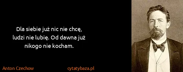 Anton Czechow: Dla siebie już nic nie chcę, ludzi nie lubię. Od dawna...