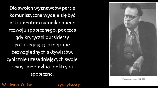 Waldemar Gurian: Dla swoich wyznawców partia komunistyczna wydaje się być...