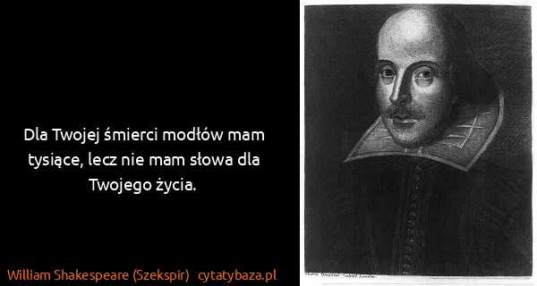 William Shakespeare (Szekspir): Dla Twojej śmierci modłów mam tysiące, lecz nie mam...