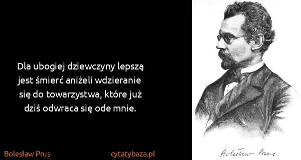 Bolesław Prus: Dla ubogiej dziewczyny lepszą jest śmierć aniżeli...