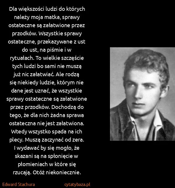 Edward Stachura: Dla większości ludzi do których należy moja matka,...
