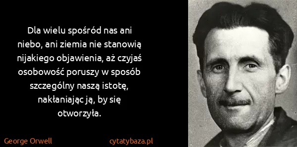 George Orwell: Dla wielu spośród nas ani niebo, ani ziemia nie stanowią...