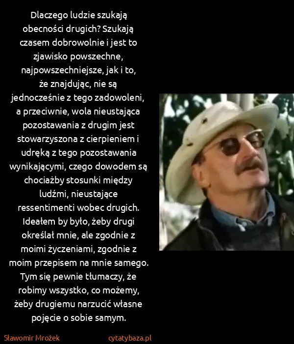 Sławomir Mrożek: Dlaczego ludzie szukają obecności drugich? Szukają...