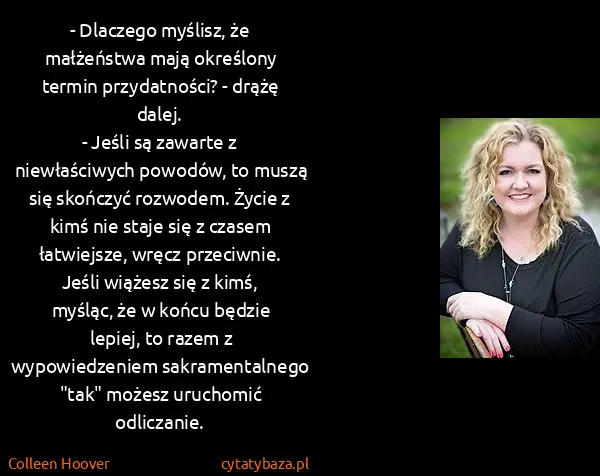 Colleen Hoover: - Dlaczego myślisz, że małżeństwa mają określony termin...