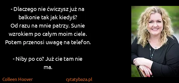 Colleen Hoover: - Dlaczego nie ćwiczysz już na balkonie tak jak...