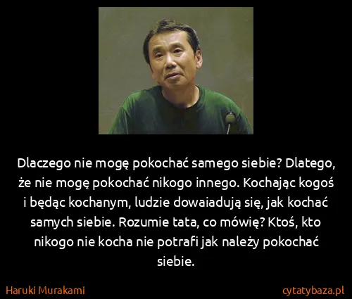 Haruki Murakami: Dlaczego nie mogę pokochać samego siebie? Dlatego, że...