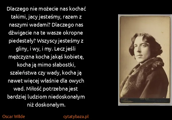 Oscar Wilde: Dlaczego nie możecie nas kochać takimi, jacy jesteśmy,...