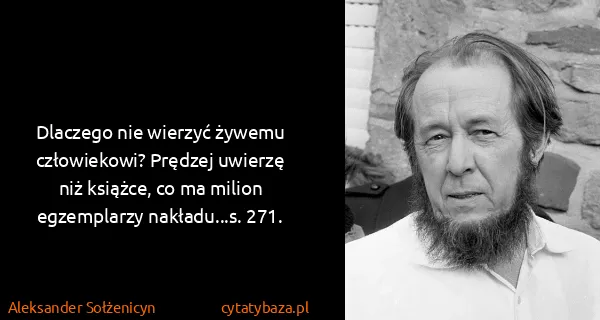 Aleksander Sołżenicyn: Dlaczego nie wierzyć żywemu człowiekowi? Prędzej uwierzę...