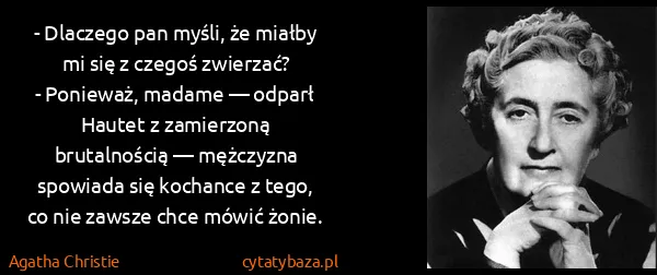 Agatha Christie: - Dlaczego pan myśli, że miałby mi się z czegoś...