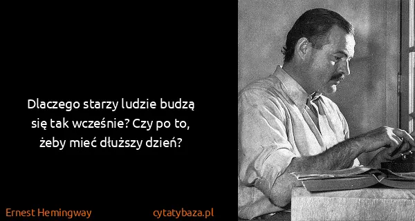 Ernest Hemingway: Dlaczego starzy ludzie budzą się tak wcześnie? Czy po...
