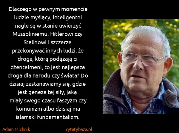 Adam Michnik: Dlaczego w pewnym momencie ludzie myślący, inteligentni...