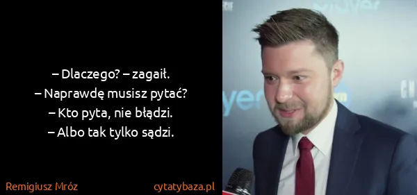 Remigiusz Mróz: – Dlaczego? – zagaił.
– Naprawdę musisz pytać?
– Kto...