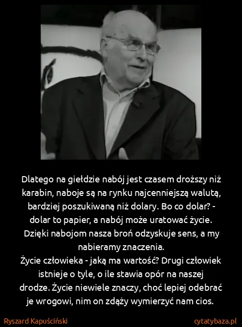 Ryszard Kapuściński: Dlatego na giełdzie nabój jest czasem droższy niż...