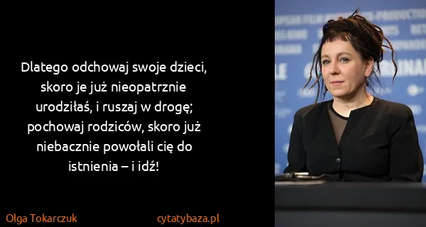 Olga Tokarczuk: Dlatego odchowaj swoje dzieci, skoro je już nieopatrznie...
