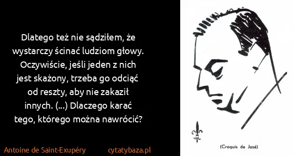Antoine de Saint-Exupéry: Dlatego też nie sądziłem, że wystarczy ścinać ludziom...