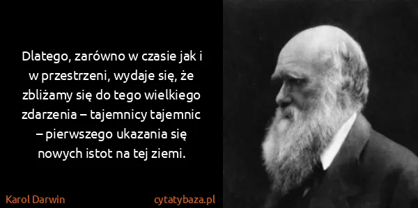 Karol Darwin: Dlatego, zarówno w czasie jak i w przestrzeni, wydaje...