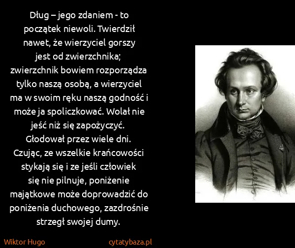 Wiktor Hugo: Dług – jego zdaniem - to początek niewoli. Twierdził...