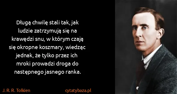 J. R. R. Tolkien: Długą chwilę stali tak, jak ludzie zatrzymują się na...