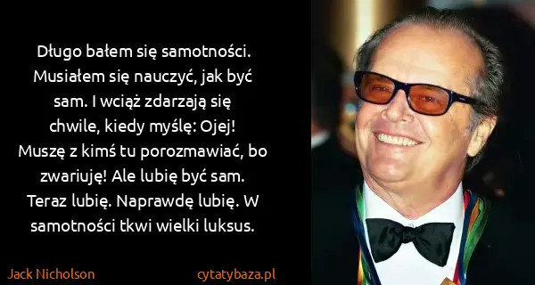 Jack Nicholson: Długo bałem się samotności. Musiałem się nauczyć, jak...