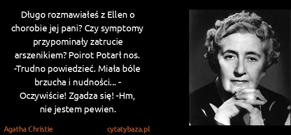 Agatha Christie: Długo rozmawiałeś z Ellen o chorobie jej pani? Czy...