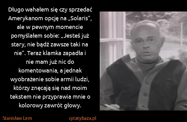 Stanisław Lem: Długo wahałem się czy sprzedać Amerykanom opcję na...