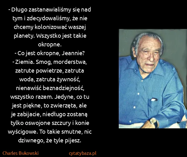 Charles Bukowski: - Długo zastanawialiśmy się nad tym i zdecydowaliśmy, że...