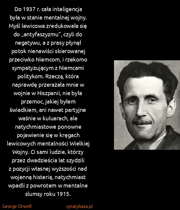 George Orwell: Do 1937 r. cała inteligencja była w stanie mentalnej...