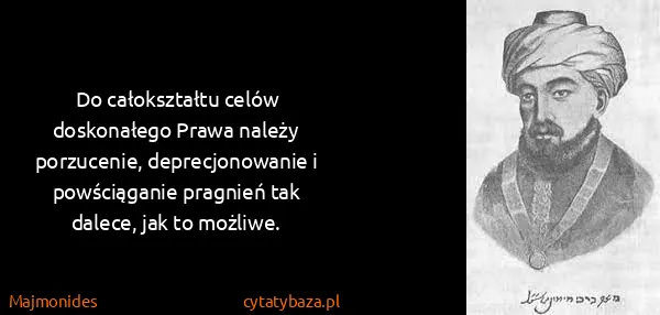 Majmonides: Do całokształtu celów doskonałego Prawa należy...
