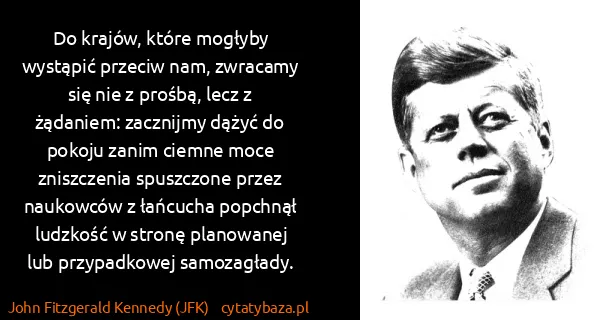 John Fitzgerald Kennedy (JFK): Do krajów, które mogłyby wystąpić przeciw nam, zwracamy...
