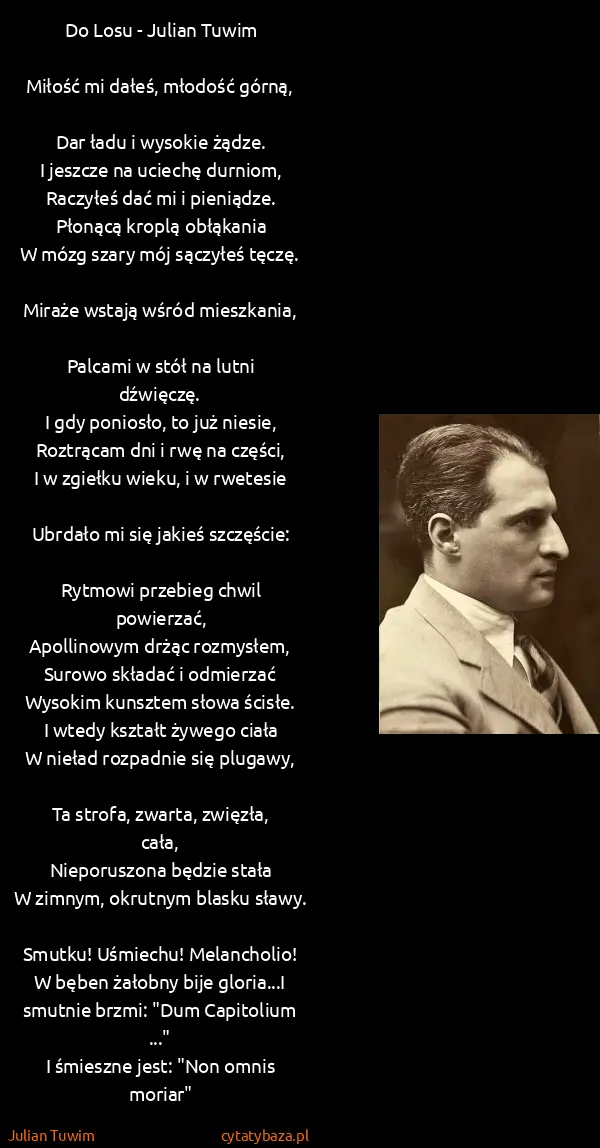 Julian Tuwim: Do Losu - Julian Tuwim 

Miłość mi dałeś, młodość...