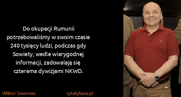 Wiktor Suworow: Do okupacji Rumunii potrzebowaliśmy w swoim czasie 240...
