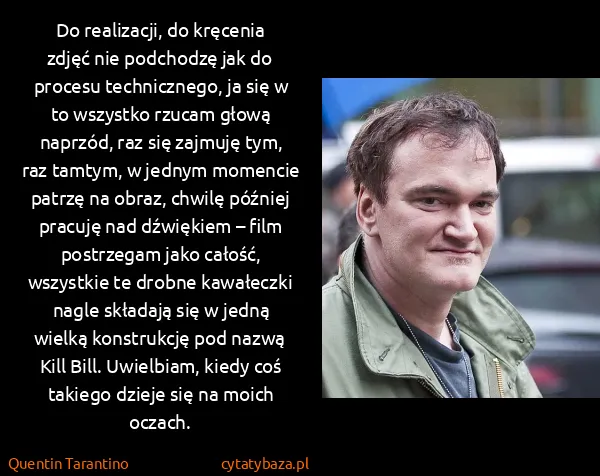 Quentin Tarantino: Do realizacji, do kręcenia zdjęć nie podchodzę jak do...