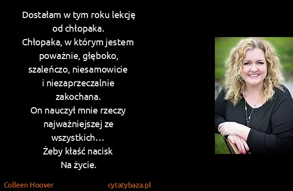 Colleen Hoover: Do​sta​łam w tym roku lek​cję od  chło​pa​ka....