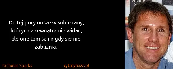 Nicholas Sparks: Do tej pory noszę w sobie rany, których z zewnątrz nie...