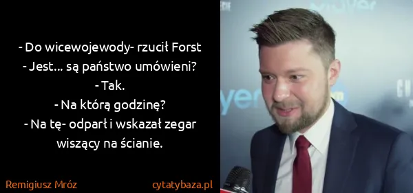 Remigiusz Mróz: - Do wicewojewody- rzucił Forst
- Jest... są państwo...