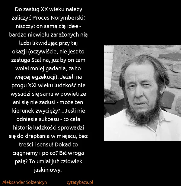 Aleksander Sołżenicyn: Do zasług XX wieku należy zaliczyć Proces Norymberski:...