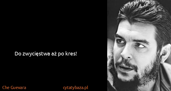 Che Guevara: Do zwycięstwa aż po kres! 