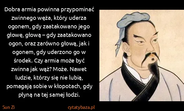 Sun Zi: Dobra armia powinna przypominać zwinnego węża, który...