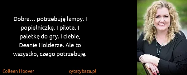 Colleen Hoover: Dobra… potrzebuję lampy. I popielniczkę. I pilota. I...
