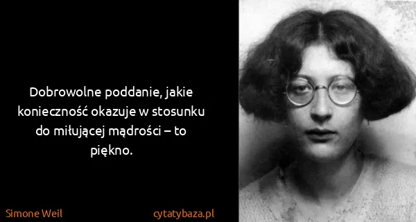 Simone Weil: Dobrowolne poddanie, jakie konieczność okazuje w...