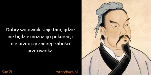 Sun Zi: Dobry wojownik staje tam, gdzie nie będzie można go...