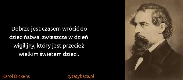 Karol Dickens: Dobrze jest czasem wrócić do dzieciństwa, zwłaszcza w...