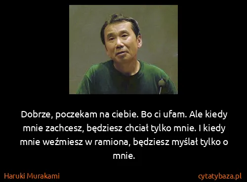 Haruki Murakami: Dobrze, poczekam na ciebie. Bo ci ufam. Ale kiedy mnie...