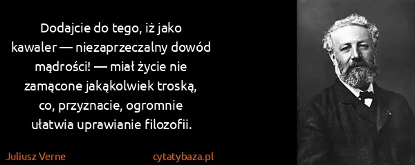 Juliusz Verne: Dodajcie do tego, iż jako kawaler — niezaprzeczalny...